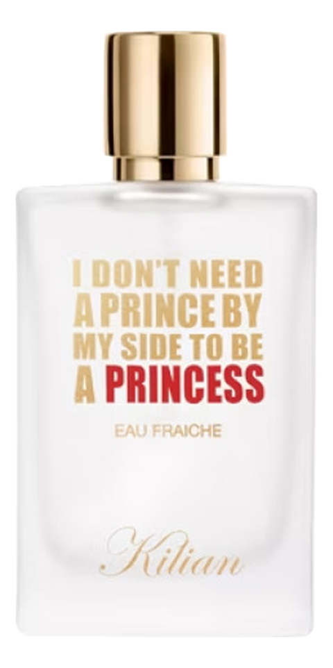 I Dont Need A Prince By My Side To Be A Princess Eau Fraiche Kilian